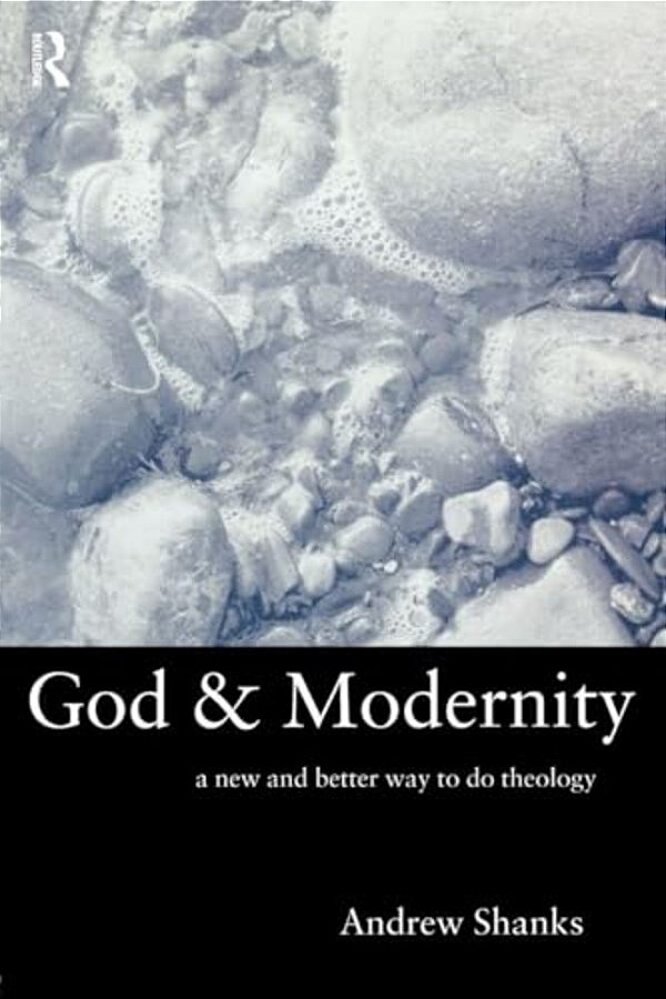 God And Modernity: A New And Better Way To Do Theology-..