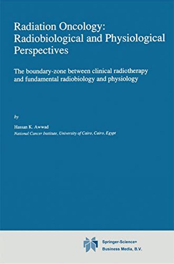 Radiation Oncology: Radiobiological And Physiological Perspectives: The Boundary-Zone Between Clinical Radiotherapy And Fundamental Radiobiology And P-..