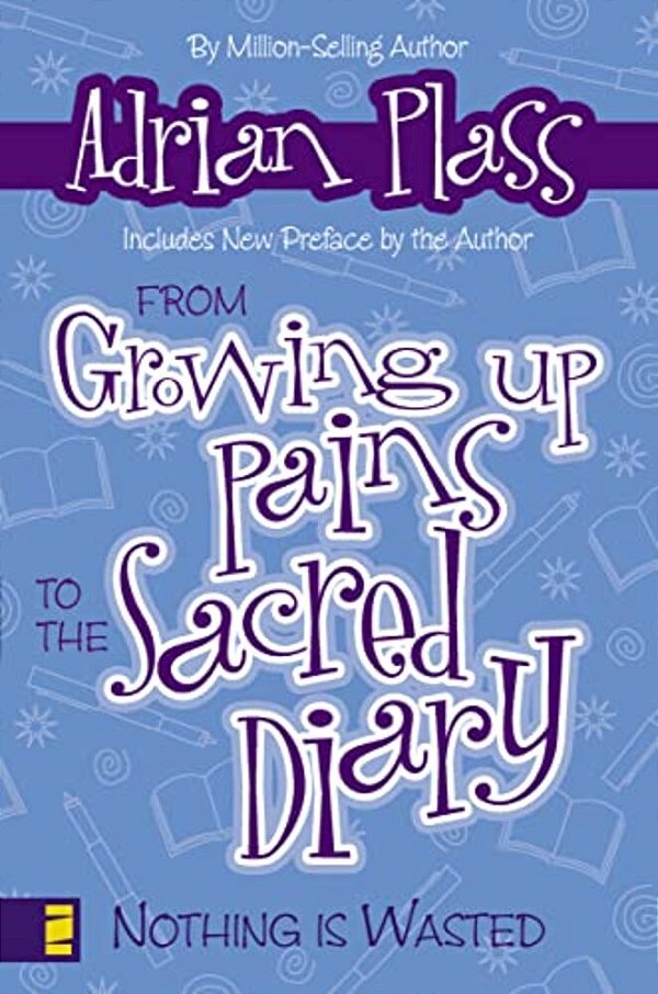 From Growing Up Pains To The Sacred Diary: Nothing Is Wasted-..