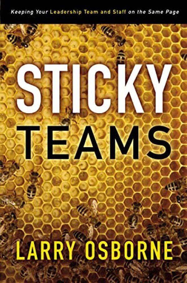 Sticky Teams: Keeping Your Leadership Team And Staff On The Same Page-..