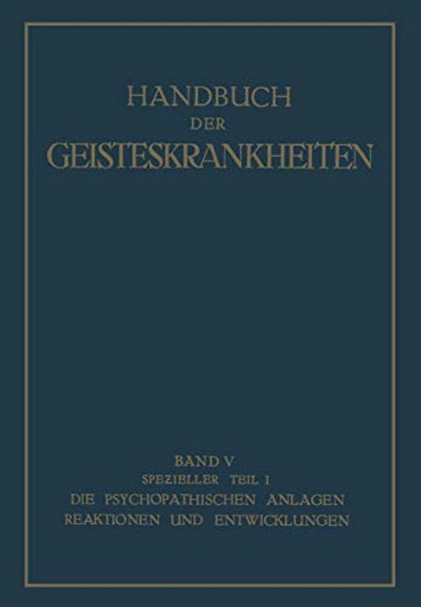 Spezieller Teil: Erster Teil Die Psychopathischen Anlagen, Reaktionen Und Entwicklungen-..