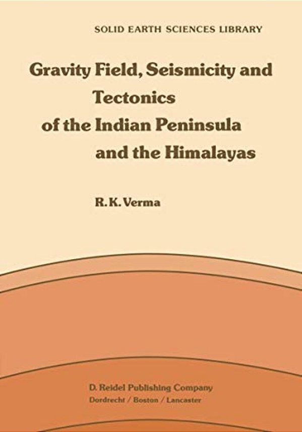 Gravity Field, Seismicity And Tectonics Of The Indian Peninsula And The Himalayas-..