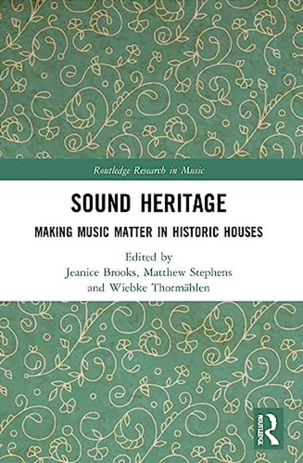 Sound Heritage: Making Music Matter In Historic Houses-..