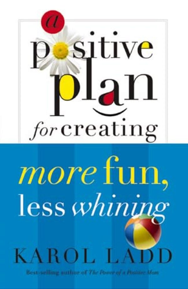 A Positive Plan For Creating More Fun, Less Whining-..