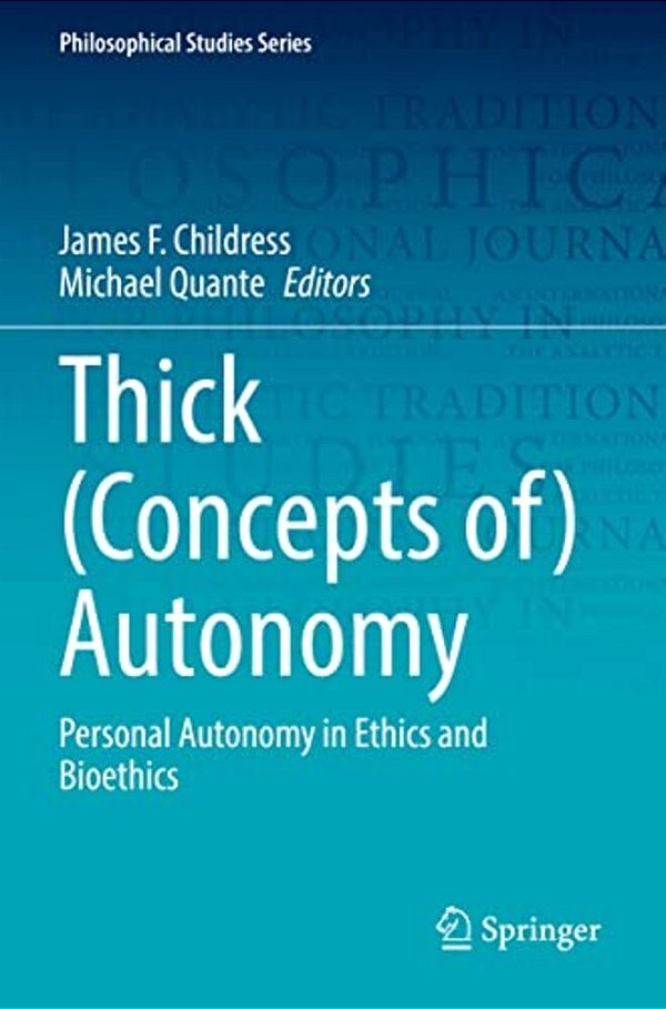 Thick (Concepts Of) Autonomy: Personal Autonomy In Ethics And Bioethics-..