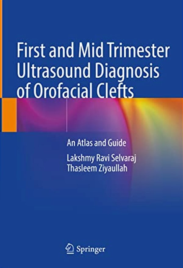 First And Mid Trimester Ultrasound Diagnosis Of Orofacial Clefts: An Atlas And Guide-..