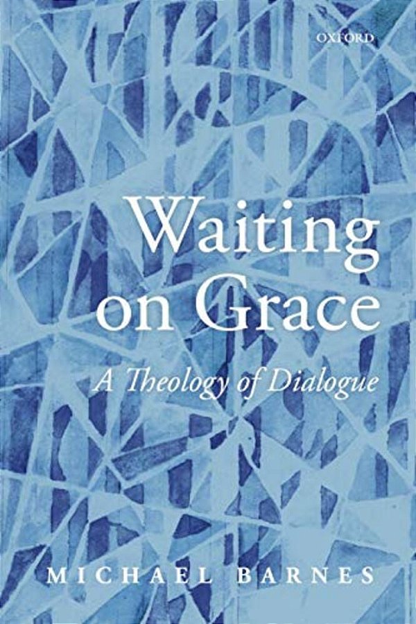 Waiting On Grace: A Theology Of Dialogue-..