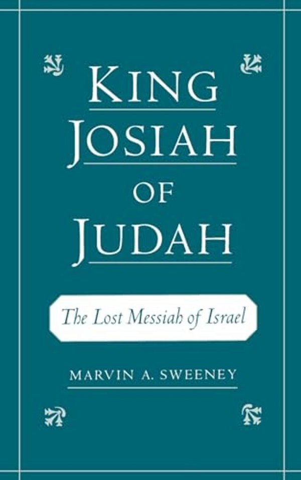 King Josiah Of Judah: The Lost Messiah Of Israel-..
