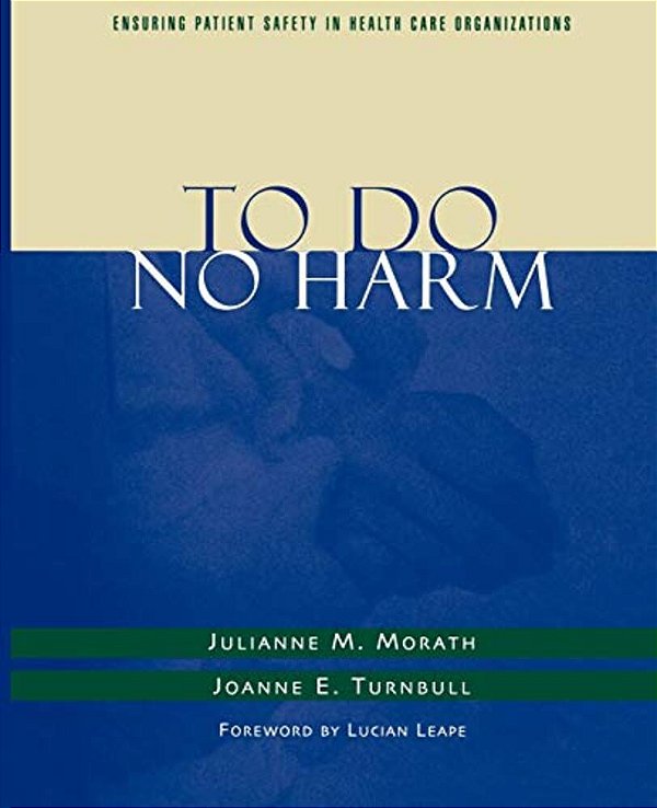 To Do No Harm: Ensuring Patient Safety In Health Care Organizations-..