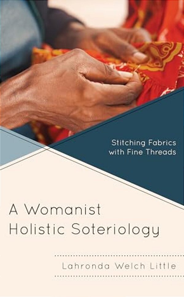 Womanist Holistic Soteriology: Stitching Fabrics With Fine Threads-..