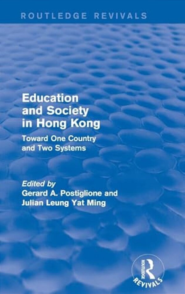 Education And Society In Hong Kong: Toward One Country And Two Systems-..