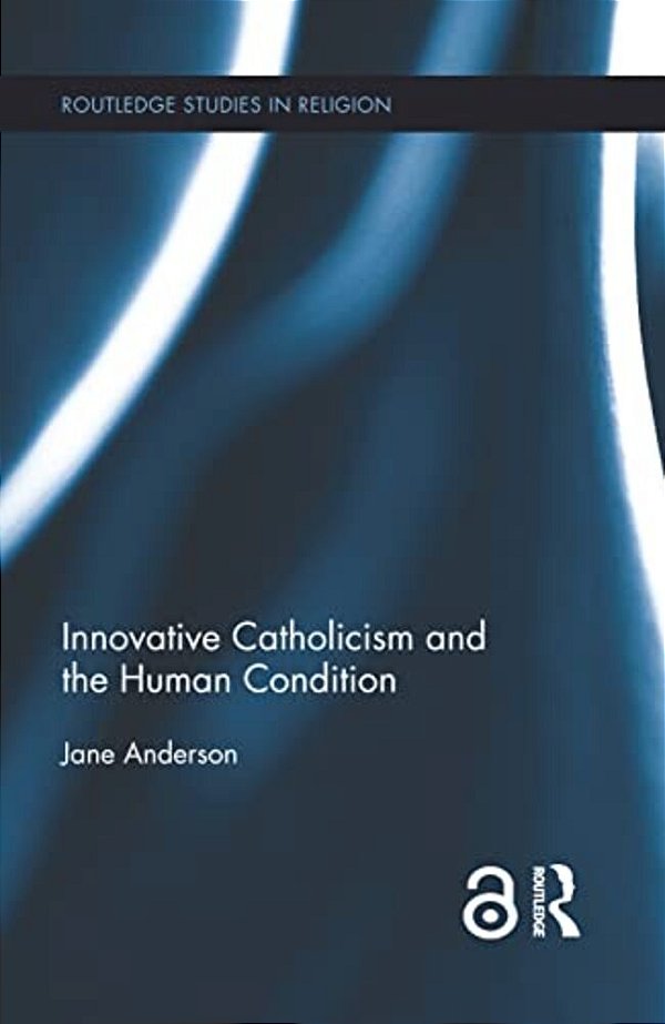 Innovative Catholicism And The Human Condition-..