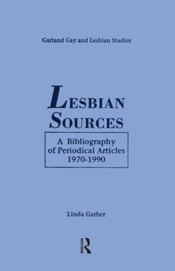 Lesbian Sources: A Bibliography Of Periodical Articles, 1970-1990-..