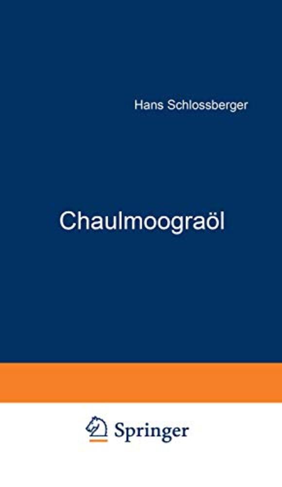 Chaulmoograöl: Geschichte - Herkunft Zusammensetzung - Pharmakologie Chemotherapie-..