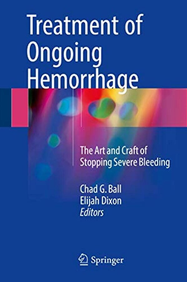 Treatment Of Ongoing Hemorrhage: The Art And Craft Of Stopping Severe Bleeding-..