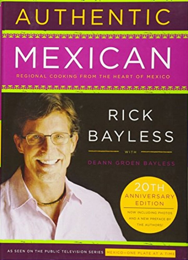 Authentic Mexican 20Th Anniversary Ed: Regional Cooking From The Heart Of Mexico-..