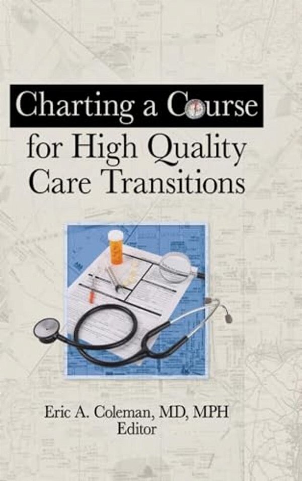 Charting A Course For High Quality Care Transitions-..