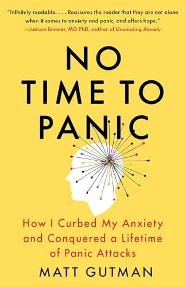 No Time To Panic: How I Curbed My Anxiety And Conquered A Lifetime Of Panic Attacks-..