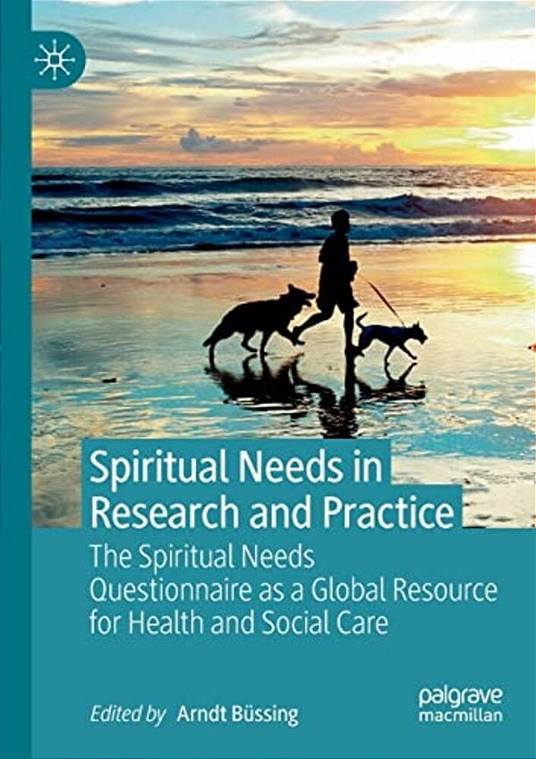 Spiritual Needs In Research And Practice: The Spiritual Needs Questionnaire As A Global Resource For Health And Social Care-..