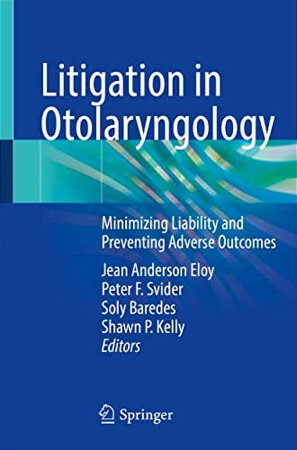 Litigation In Otolaryngology: Minimizing Liability And Preventing Adverse Outcomes-..