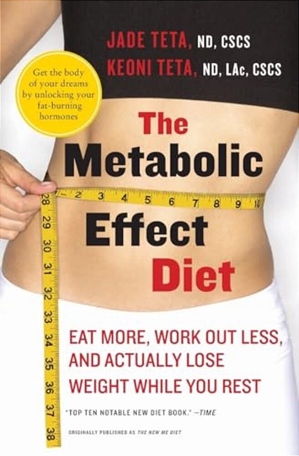 The Metabolic Effect Diet: Eat More, Work Out Less, And Actually Lose Weight While You Rest-..