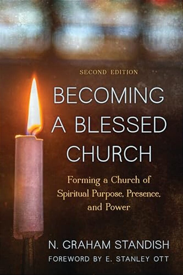Becoming A Blessed Church: Forming A Church Of Spiritual Purpose, Presence, And Power-..
