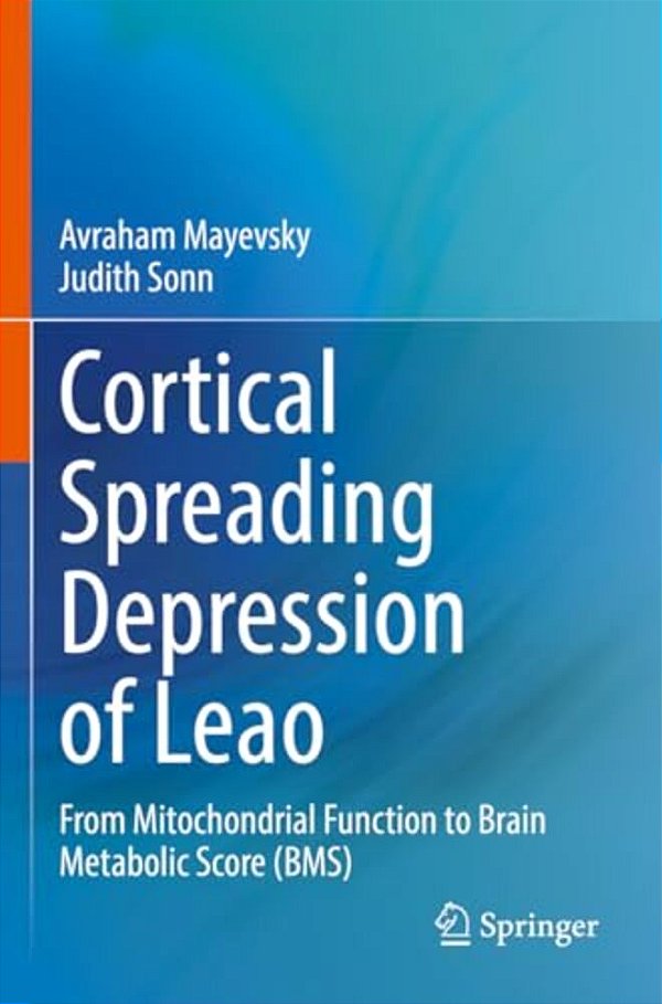 Cortical Spreading Depression Of Leao: From Mitochondrial Function To Brain Metabolic Score (Bms)-..