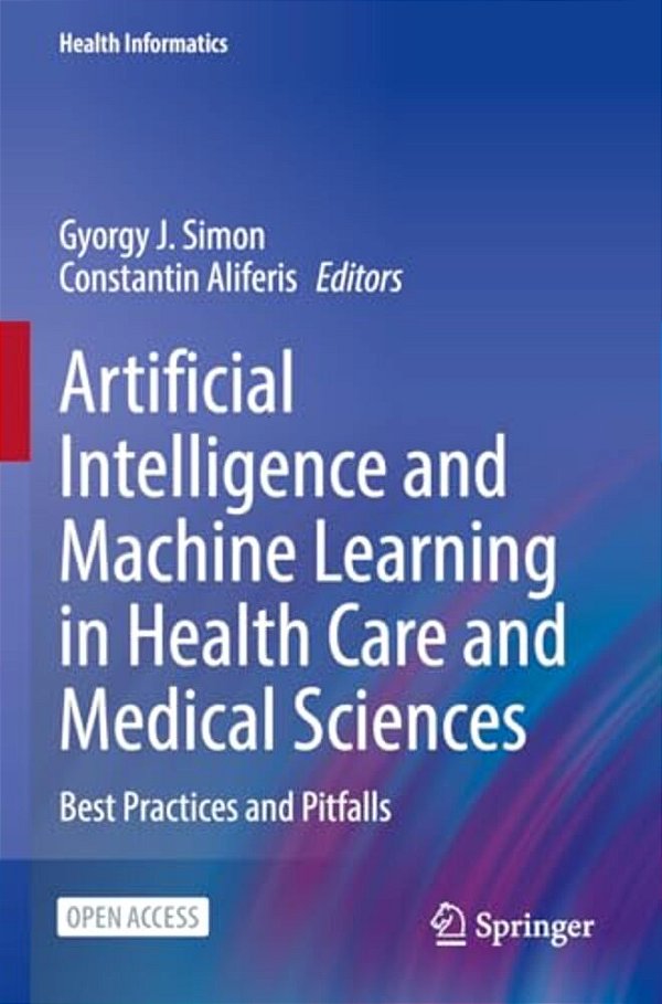 Artificial Intelligence And Machine Learning In Health Care And Medical Sciences: Best Practices And Pitfalls-..