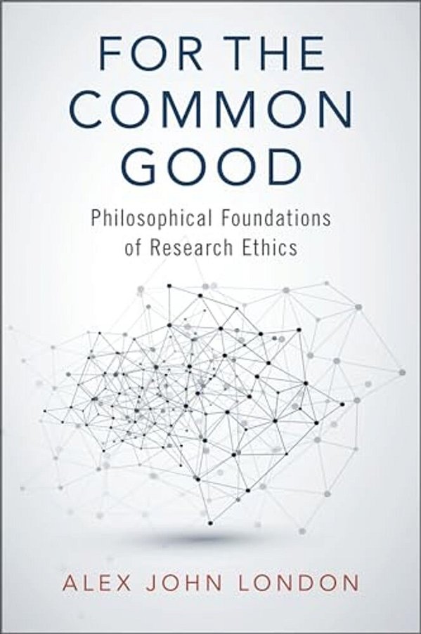 For The Common Good: Philosophical Foundations Of Research Ethics-..