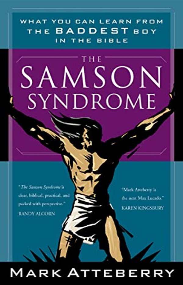 The Samson Syndrome: What You Can Learn From The Baddest Boy In The Bible-..