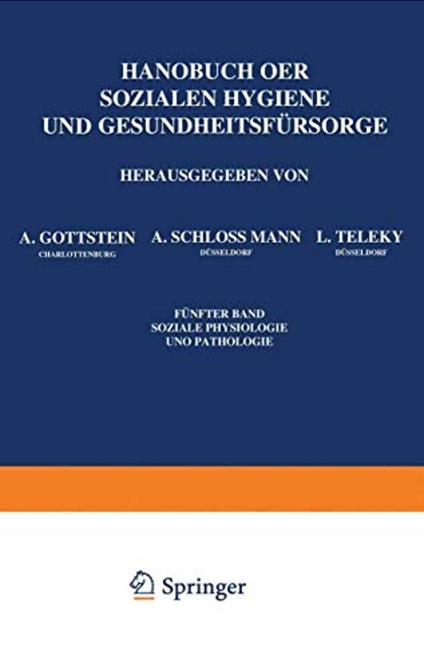 Handbuch Der Sozialen Hygiene Und Gesundheitsfürsorge: Fünfter Band: Soziale Physiologie Und Pathologie-..