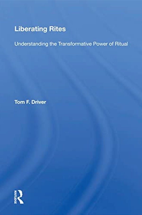 Liberating Rites: Understanding The Transformative Power Of Ritual-..