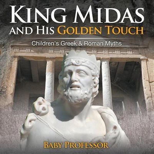 King Midas And His Golden Touch-Children's Greek & Roman Myths-..