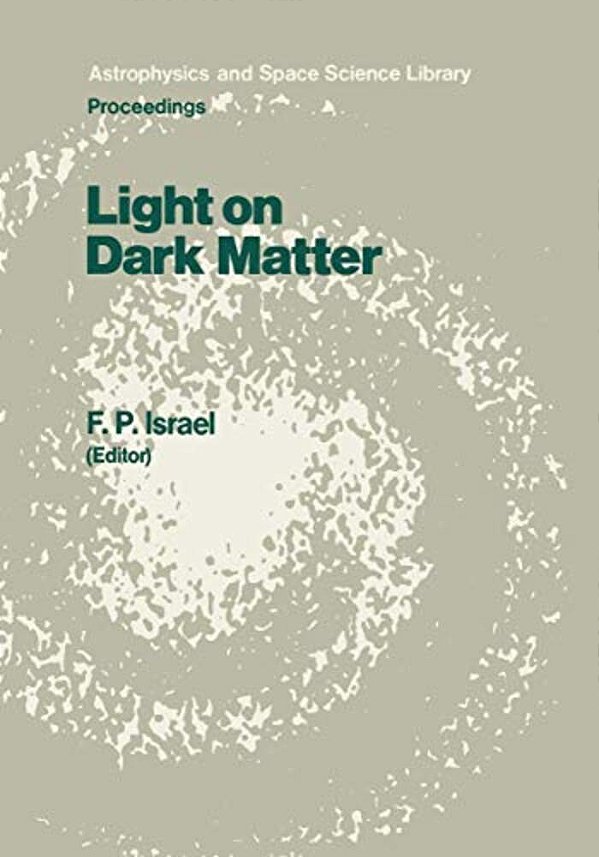 Light On Dark Matter: Proceedings Of The First Iras Conference, Held In Noordwijk, The Netherlands, 10-14 June 1985-..