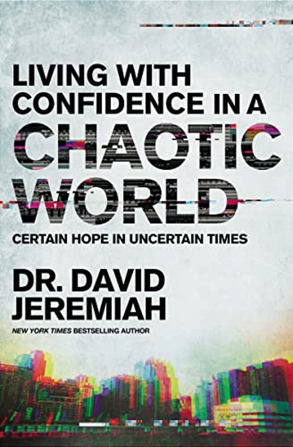 Living With Confidence In A Chaotic World: Certain Hope In Uncertain Times-..
