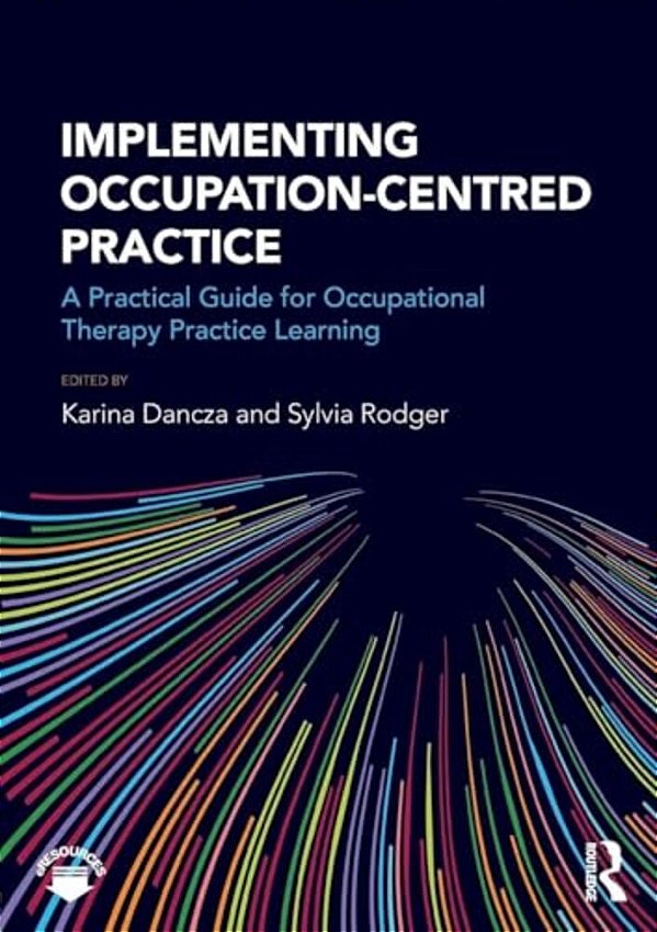 Implementing Occupation-Centred Practice: A Practical Guide For Occupational Therapy Practice Learning-..