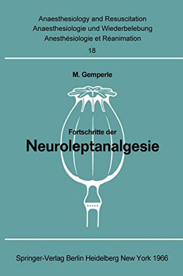 Fortschritte Der Neuroleptanalgesie: Vorträge Und Diskussionen An Der Gemeinsamen Tagung Der Deutschen Gesellschaft Für Anaesthesie, Der Österreichisc-..