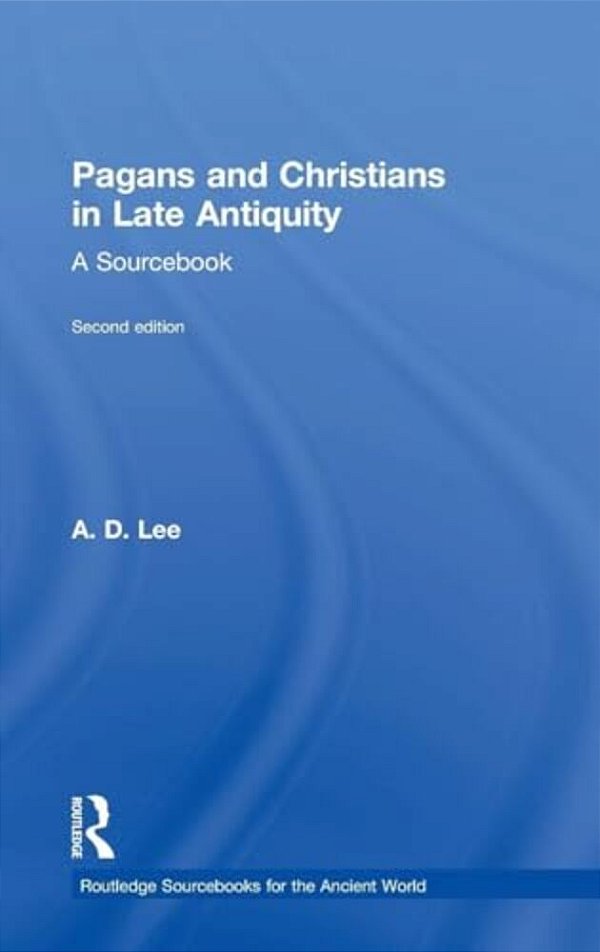 Pagans And Christians In Late Antiquity: A Sourcebook-..