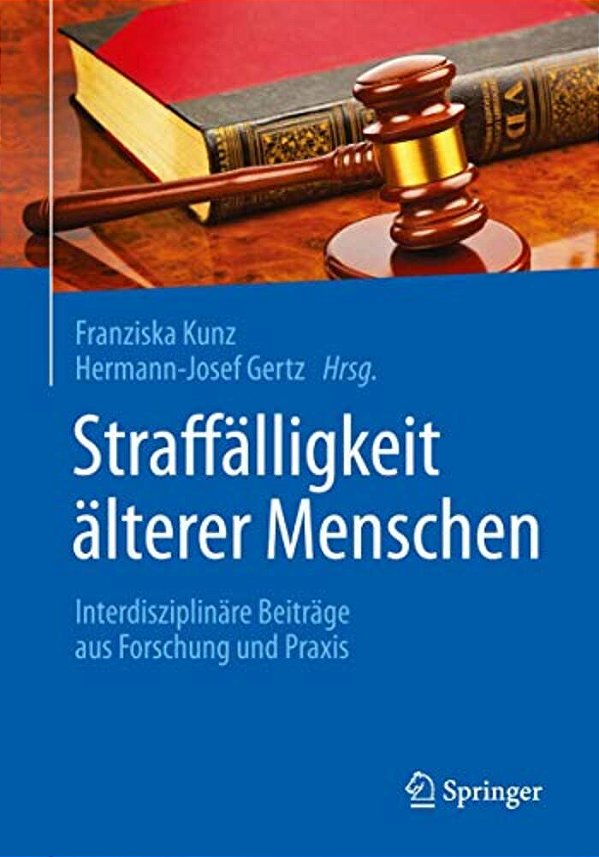 Straffälligkeit Älterer Menschen: Interdisziplinäre Beiträge Aus Forschung Und Praxis-..