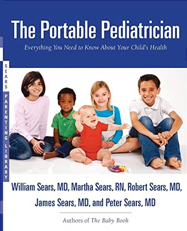 The Portable Pediatrician: Everything You Need To Know About Your Child's Health-..