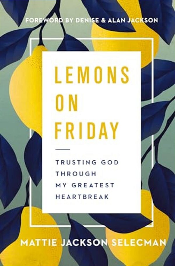 Lemons On Friday: Trusting God Through My Greatest Heartbreak-..