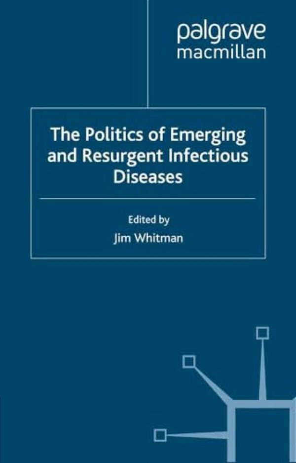 The Politics Of Emerging And Resurgent Infectious Diseases-..