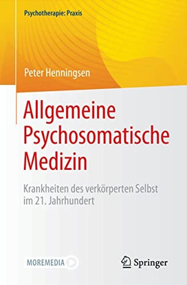 Allgemeine Psychosomatische Medizin: Krankheiten Des Verkörperten Selbst Im 21. Jahrhundert-..