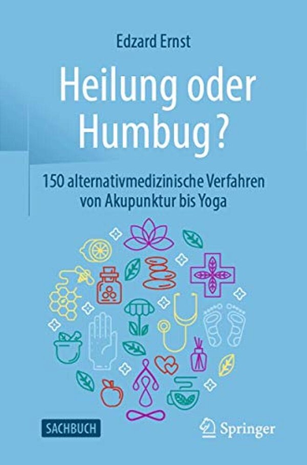 Heilung Oder Humbug?: 150 Alternativmedizinische Verfahren Von Akupunktur Bis Yoga-..