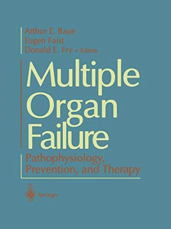 Multiple Organ Failure: Pathophysiology, Prevention, And Therapy-..