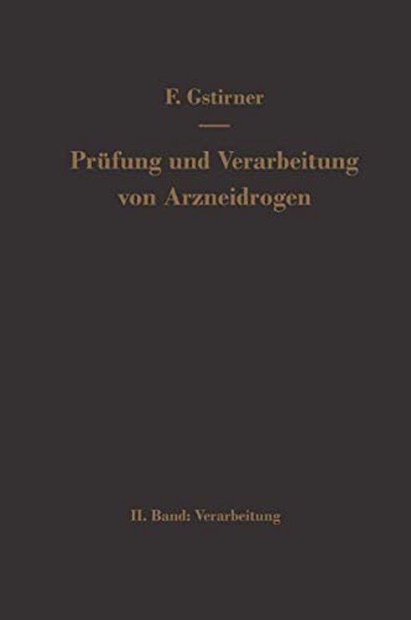 Prüfung Und Verarbeitung Von Arzneidrogen: Zweiter Band Verarbeitung-..