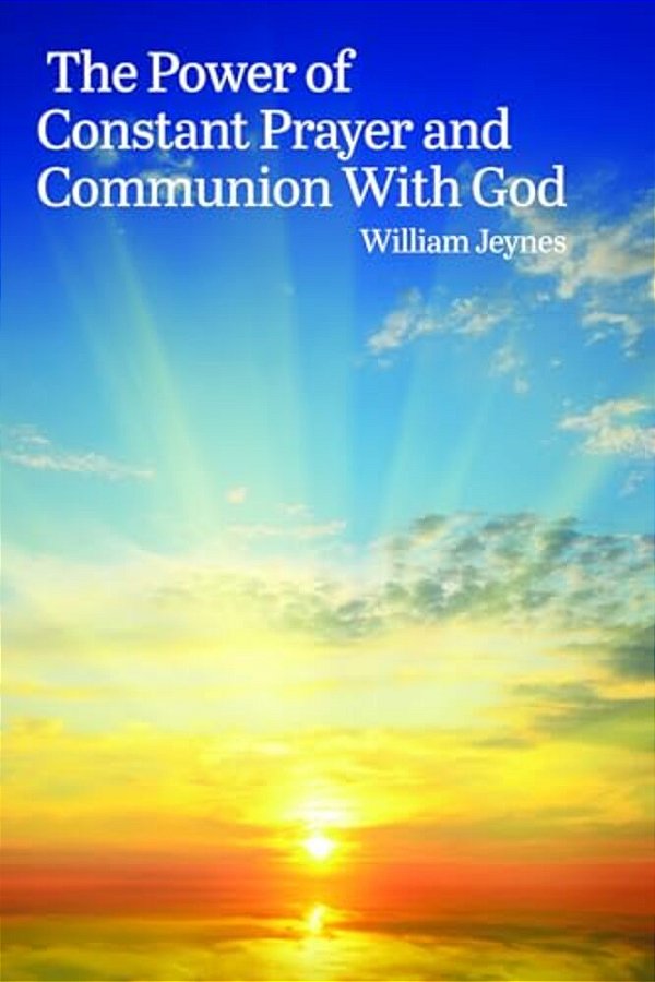 The Power Of Constant Prayer And Communion With God-..
