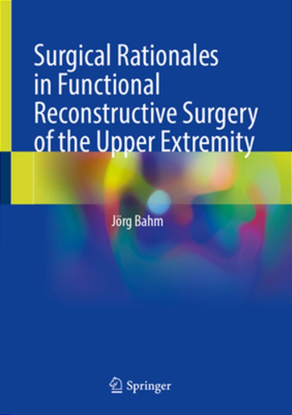 Surgical Rationales In Functional Reconstructive Surgery Of The Upper Extremity-..