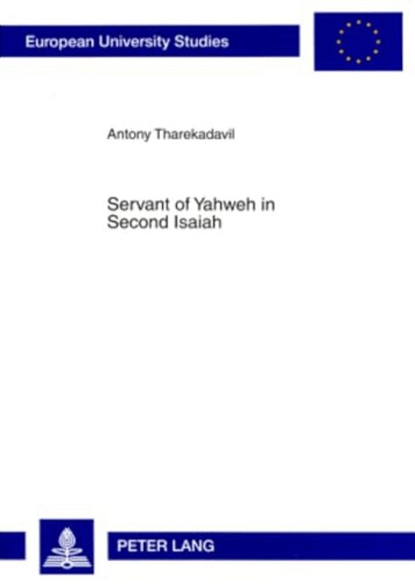 Servant Of Yahweh In Second Isaiah: Isaianic Servant Passages In Their Literary And Historical Context-..