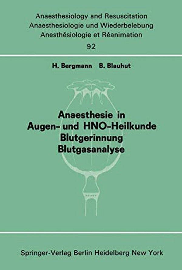 Anaesthesie In Augen- Und Hno-Heilkunde Blutgerinnung Blutgasanalyse: Beiträge Und Diskussionen... Der 13. Gemeinsamen Tagung Der Deutschen, Schweize-..